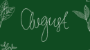 Text "August" written in a cursive font on a green background decorated with illustrations of leaves around the edges.